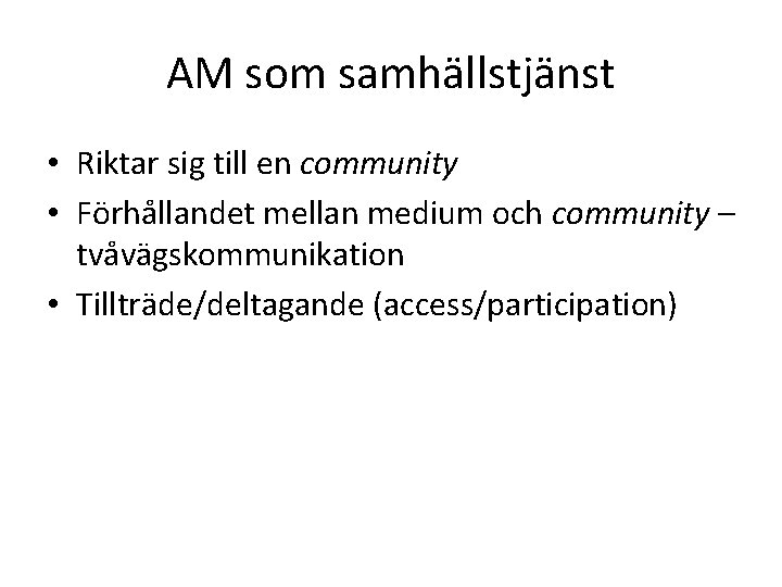 AM som samhällstjänst • Riktar sig till en community • Förhållandet mellan medium och