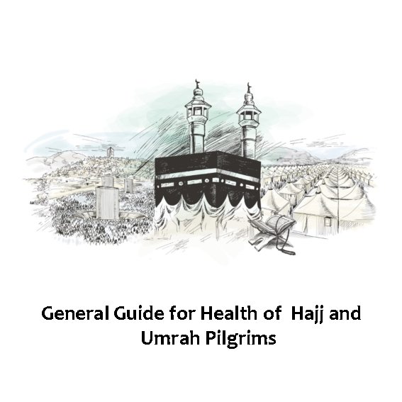General Guide for Health of Hajj and Umrah Pilgrims General Guide for Health of Hajj and Umrah Pilgrims