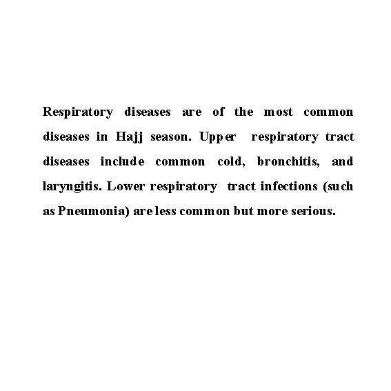 Respiratory diseases are of the most common diseases in Hajj season. Upper respiratory tract Respiratory diseases are of the most common diseases in Hajj season. Upper respiratory tract