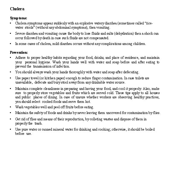 Cholera Symptoms: • Cholera symptoms appear suddenly with an explosive watery diarrhea (sometimes called Cholera Symptoms: • Cholera symptoms appear suddenly with an explosive watery diarrhea (sometimes called