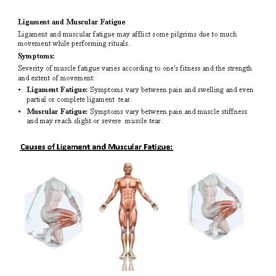 Ligament and Muscular Fatigue Ligament and muscular fatigue may afflict some pilgrims due to Ligament and Muscular Fatigue Ligament and muscular fatigue may afflict some pilgrims due to