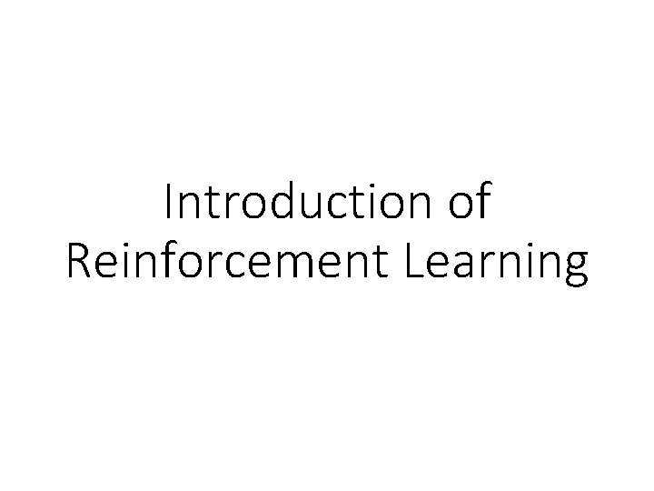 Introduction of Reinforcement Learning 