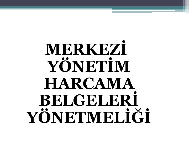 MERKEZİ YÖNETİM HARCAMA BELGELERİ YÖNETMELİĞİ 