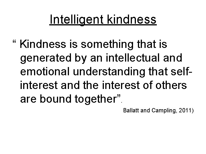 Intelligent kindness “ Kindness is something that is generated by an intellectual and emotional