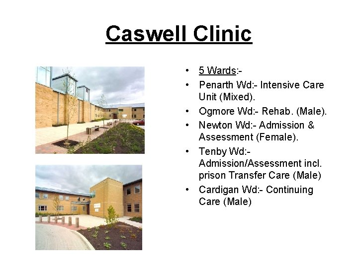 Caswell Clinic • 5 Wards: • Penarth Wd: - Intensive Care Unit (Mixed). •