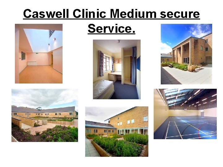 Caswell Clinic Medium secure Service. 