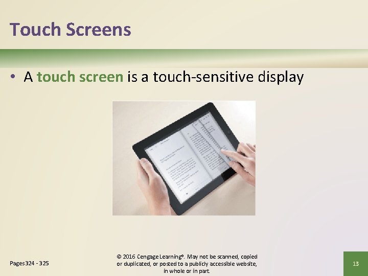 Touch Screens • A touch screen is a touch-sensitive display Pages 324 - 325