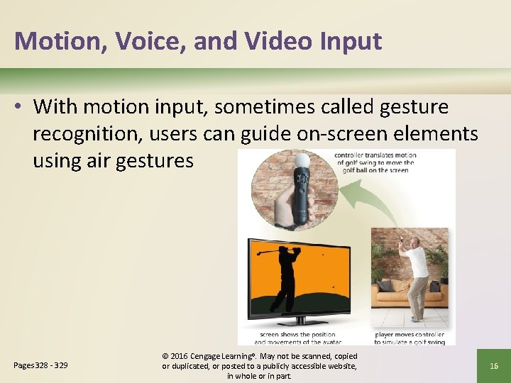Motion, Voice, and Video Input • With motion input, sometimes called gesture recognition, users
