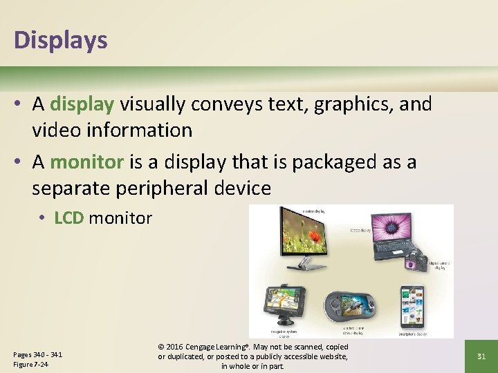 Displays • A display visually conveys text, graphics, and video information • A monitor