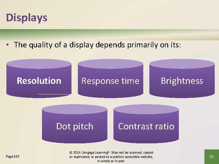 Displays • The quality of a display depends primarily on its: Resolution Response time