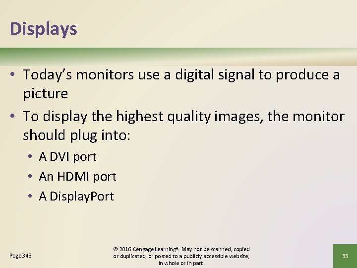 Displays • Today’s monitors use a digital signal to produce a picture • To