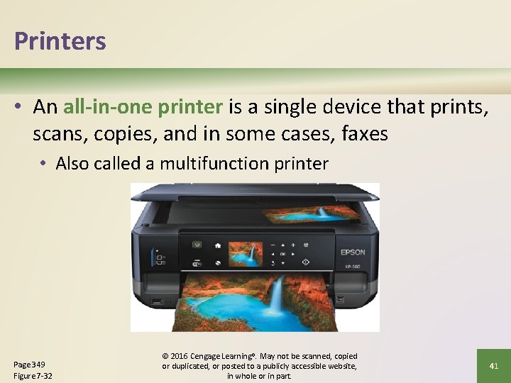 Printers • An all-in-one printer is a single device that prints, scans, copies, and