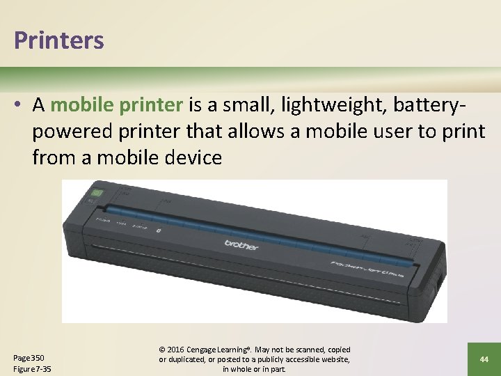 Printers • A mobile printer is a small, lightweight, batterypowered printer that allows a