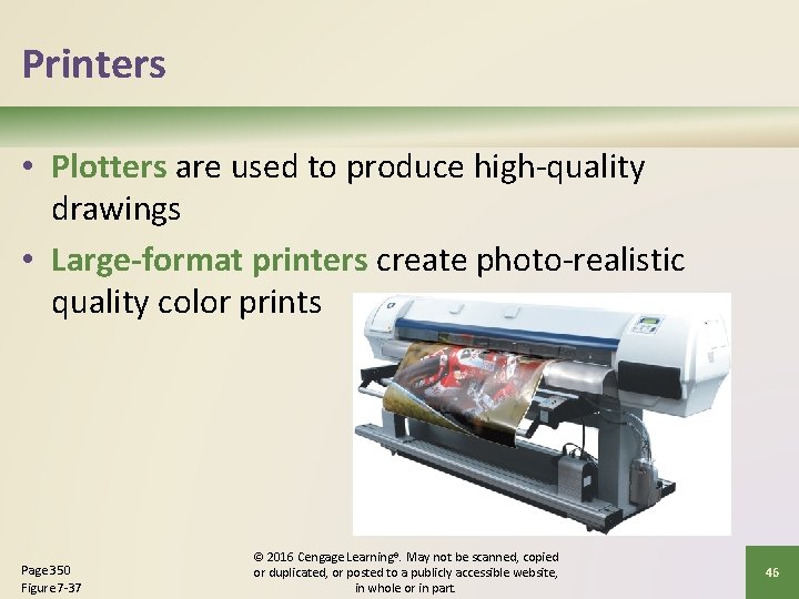 Printers • Plotters are used to produce high-quality drawings • Large-format printers create photo-realistic