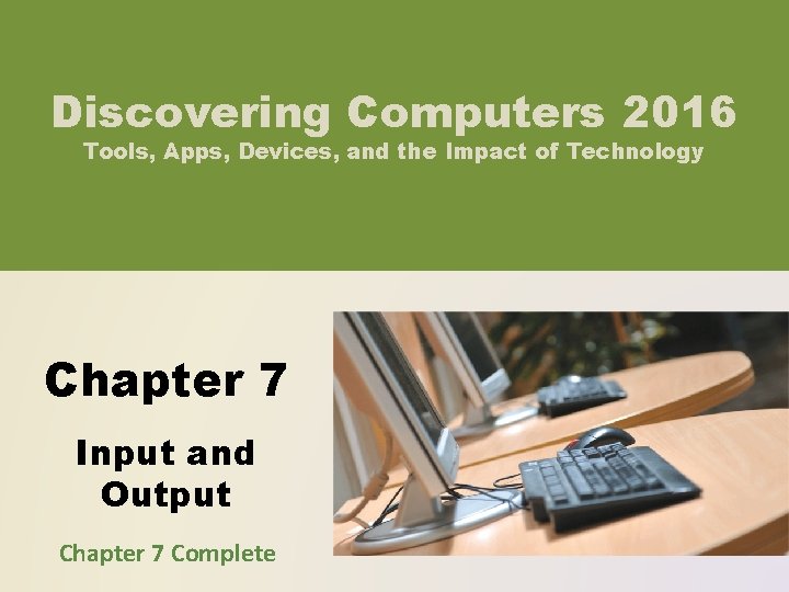 Discovering Computers 2016 Tools, Apps, Devices, and the Impact of Technology Chapter 7 Input