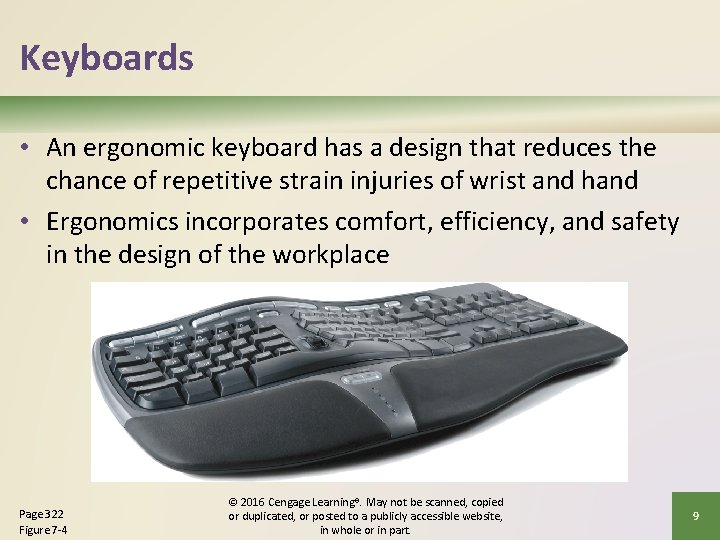 Keyboards • An ergonomic keyboard has a design that reduces the chance of repetitive