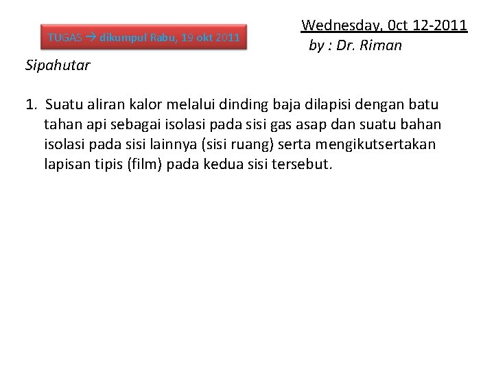 TUGAS dikumpul Rabu, 19 okt 2011 Sipahutar Wednesday, 0 ct 12 -2011 by :