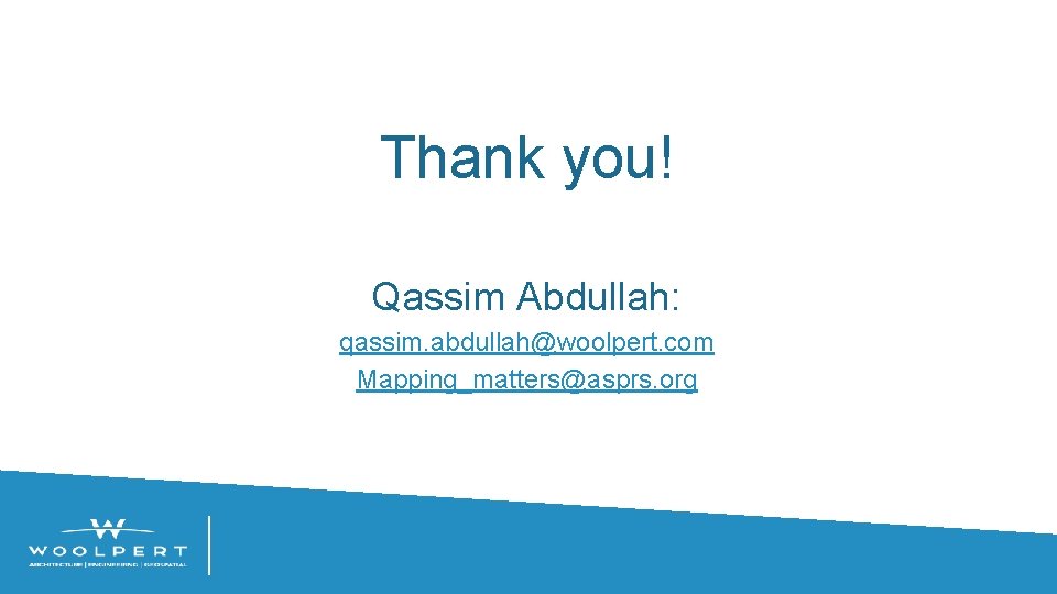 Thank you! Qassim Abdullah: qassim. abdullah@woolpert. com Mapping_matters@asprs. org 