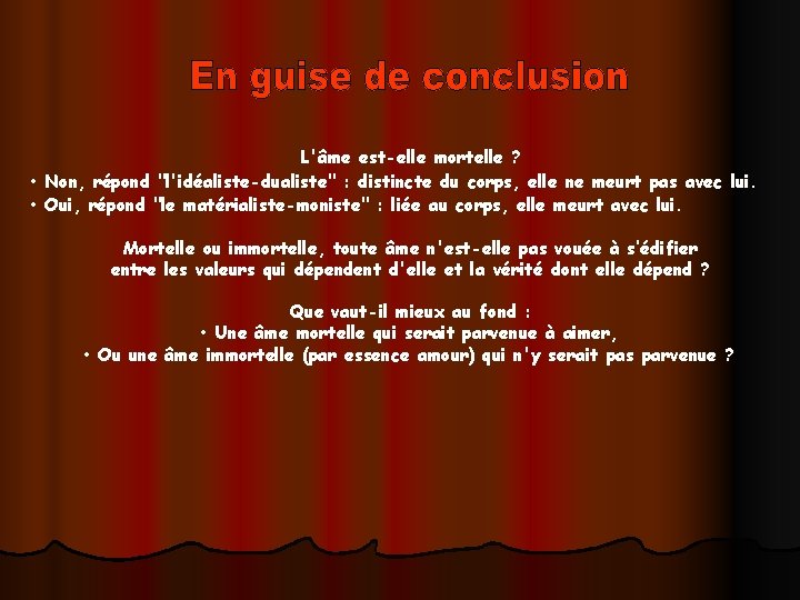L'âme est-elle mortelle ? • Non, répond "l'idéaliste-dualiste" : distincte du corps, elle ne L'âme est-elle mortelle ? • Non, répond "l'idéaliste-dualiste" : distincte du corps, elle ne