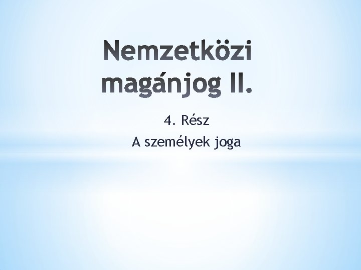 4. Rész A személyek joga 