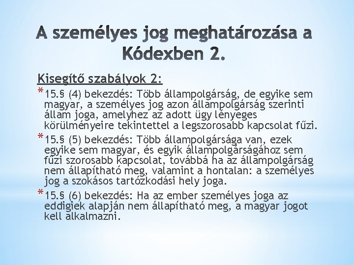 Kisegítő szabályok 2: *15. § (4) bekezdés: Több állampolgárság, de egyike sem magyar, a