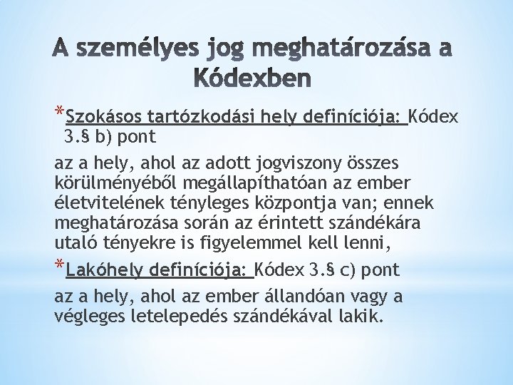 *Szokásos tartózkodási hely definíciója: Kódex 3. § b) pont az a hely, ahol az