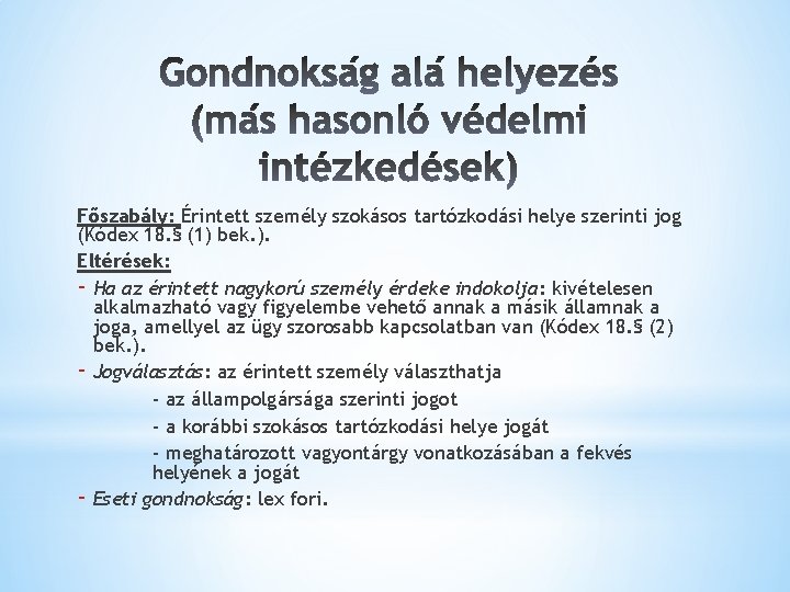 Főszabály: Érintett személy szokásos tartózkodási helye szerinti jog (Kódex 18. § (1) bek. ).