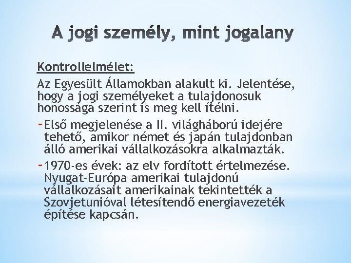 Kontrollelmélet: Az Egyesült Államokban alakult ki. Jelentése, hogy a jogi személyeket a tulajdonosuk honossága