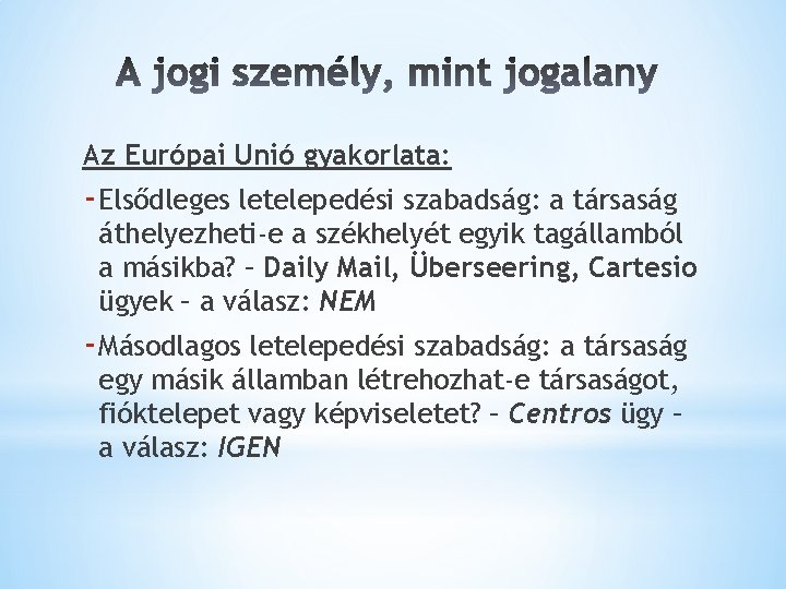 Az Európai Unió gyakorlata: - Elsődleges letelepedési szabadság: a társaság áthelyezheti-e a székhelyét egyik