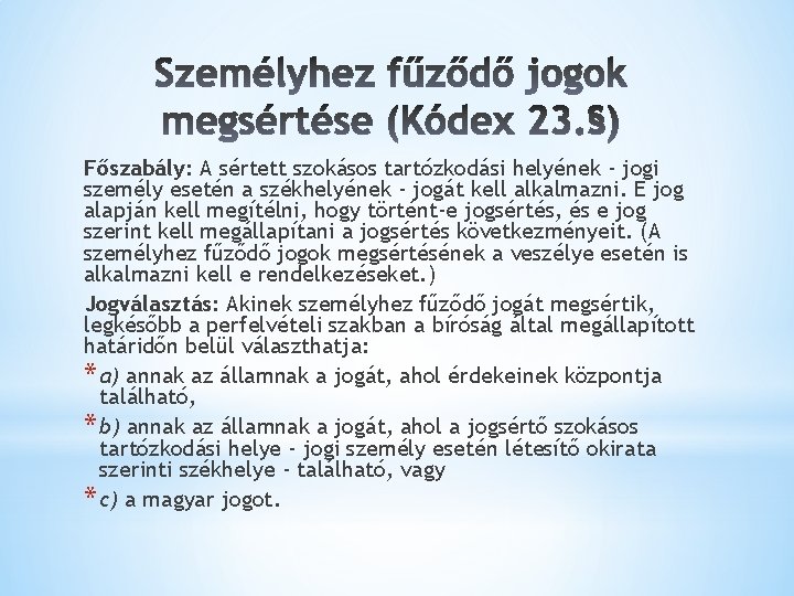Főszabály: A sértett szokásos tartózkodási helyének - jogi személy esetén a székhelyének - jogát