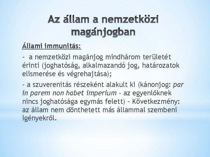 Állami immunitás: - a nemzetközi magánjog mindhárom területét érinti (joghatóság, alkalmazandó jog, határozatok elismerése