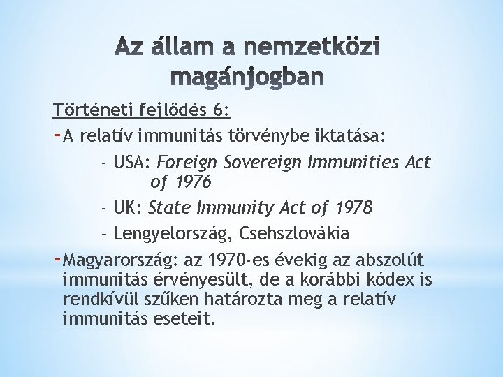 Történeti fejlődés 6: - A relatív immunitás törvénybe iktatása: - USA: Foreign Sovereign Immunities