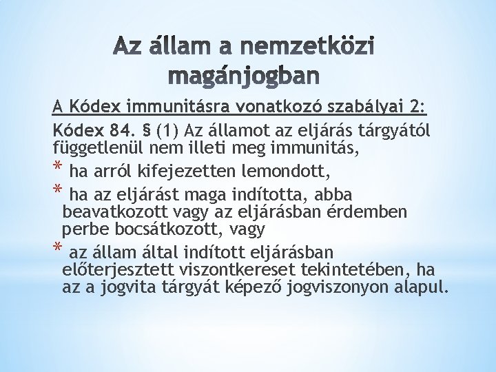 A Kódex immunitásra vonatkozó szabályai 2: Kódex 84. § (1) Az államot az eljárás