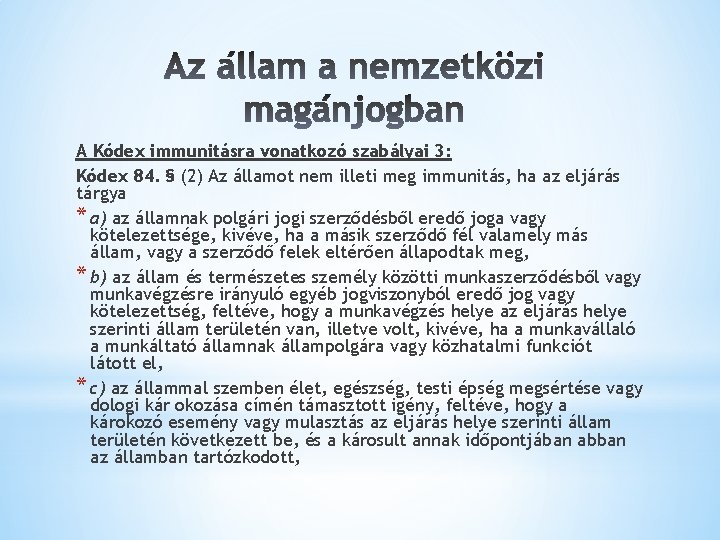 A Kódex immunitásra vonatkozó szabályai 3: Kódex 84. § (2) Az államot nem illeti