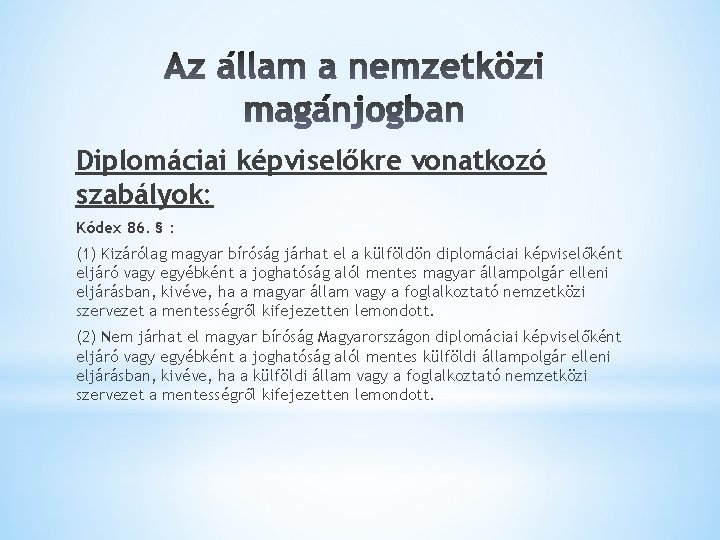 Diplomáciai képviselőkre vonatkozó szabályok: Kódex 86. § : (1) Kizárólag magyar bíróság járhat el