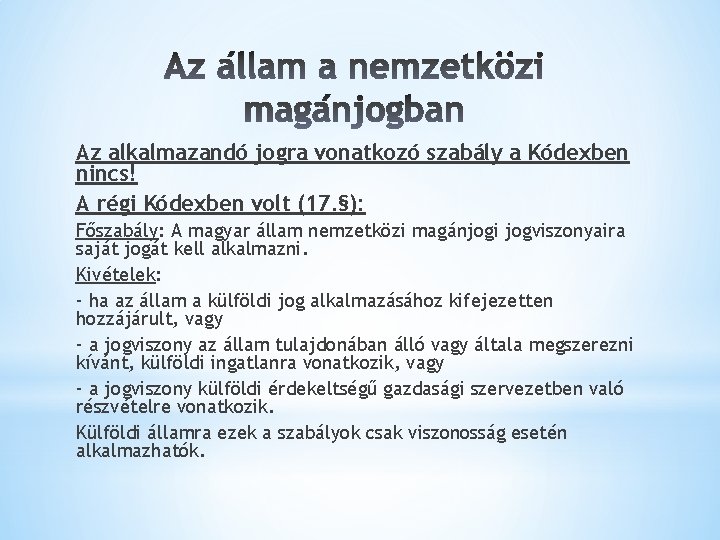 Az alkalmazandó jogra vonatkozó szabály a Kódexben nincs! A régi Kódexben volt (17. §):