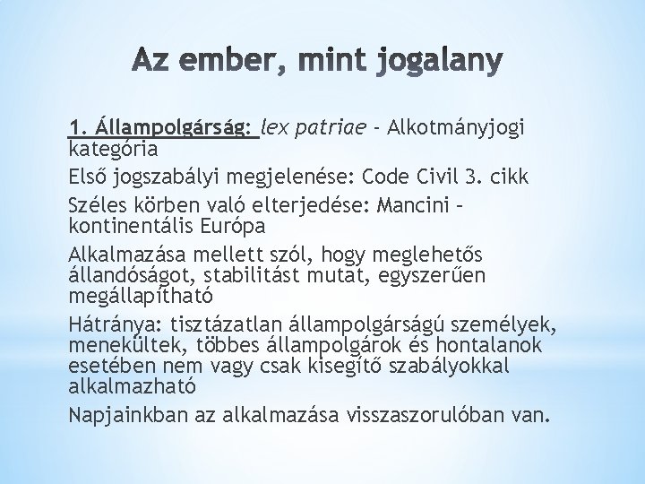 1. Állampolgárság: lex patriae - Alkotmányjogi kategória Első jogszabályi megjelenése: Code Civil 3. cikk