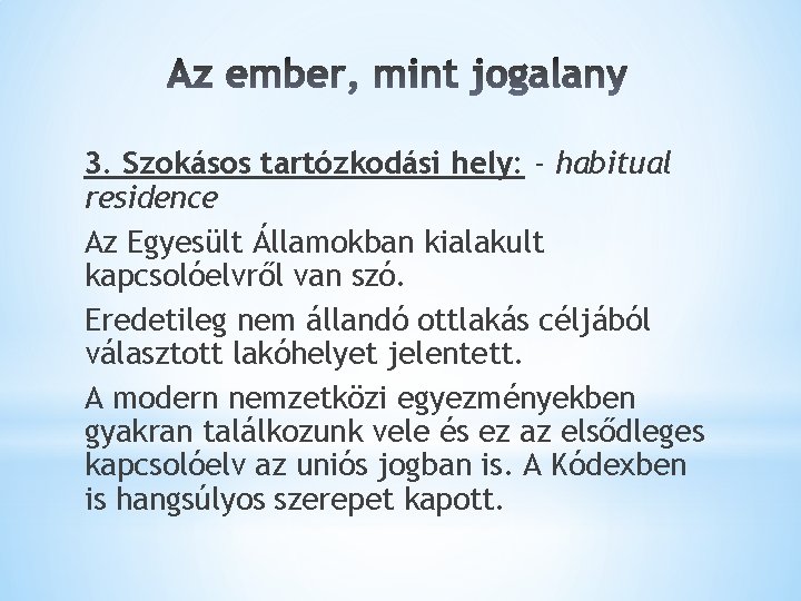 3. Szokásos tartózkodási hely: - habitual residence Az Egyesült Államokban kialakult kapcsolóelvről van szó.