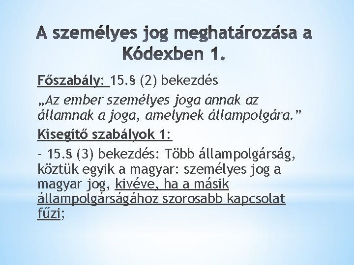 Főszabály: 15. § (2) bekezdés „Az ember személyes joga annak az államnak a joga,