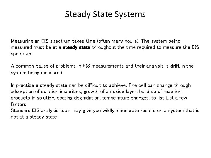 Steady State Systems Measuring an EIS spectrum takes time (often many hours). The system