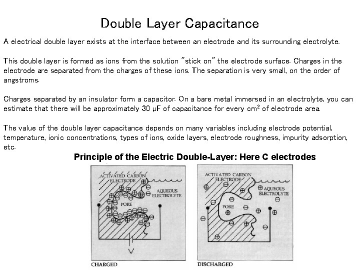 Double Layer Capacitance A electrical double layer exists at the interface between an electrode