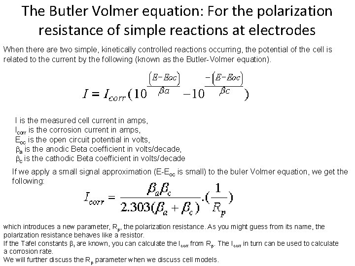 The Butler Volmer equation: For the polarization resistance of simple reactions at electrodes When