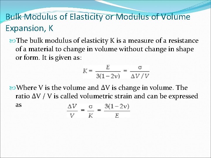 Bulk Modulus of Elasticity or Modulus of Volume Expansion, K The bulk modulus of