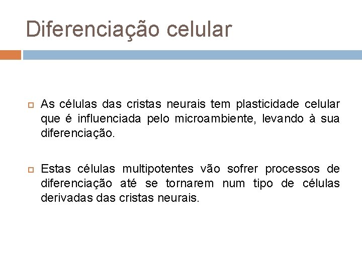 Diferenciação celular As células das cristas neurais tem plasticidade celular que é influenciada pelo