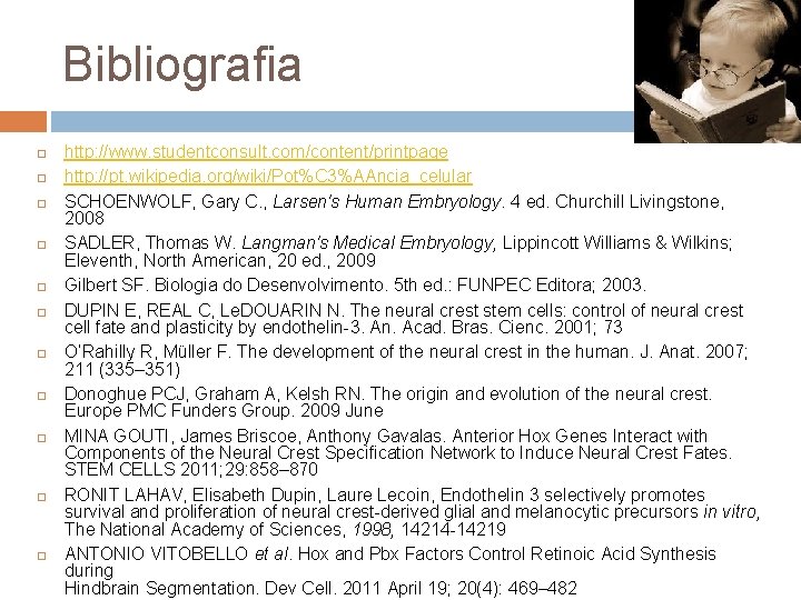 Bibliografia http: //www. studentconsult. com/content/printpage http: //pt. wikipedia. org/wiki/Pot%C 3%AAncia_celular SCHOENWOLF, Gary C. ,