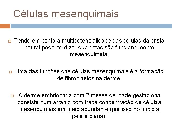 Células mesenquimais Tendo em conta a multipotencialidade das células da crista neural pode-se dizer