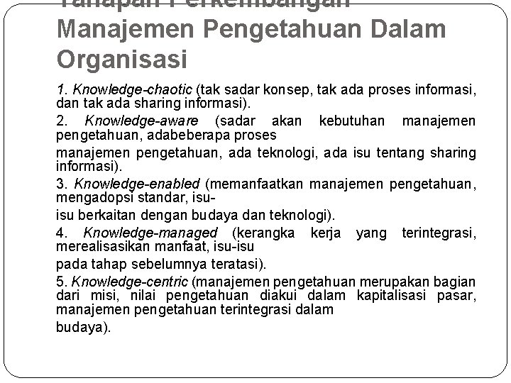 Tahapan Perkembangan Manajemen Pengetahuan Dalam Organisasi 1. Knowledge-chaotic (tak sadar konsep, tak ada proses