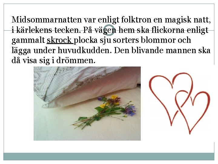 Midsommarnatten var enligt folktron en magisk natt, i kärlekens tecken. På vägen hem ska