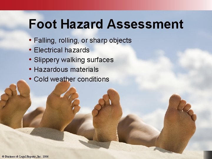 Foot Hazard Assessment • Falling, rolling, or sharp objects • Electrical hazards • Slippery