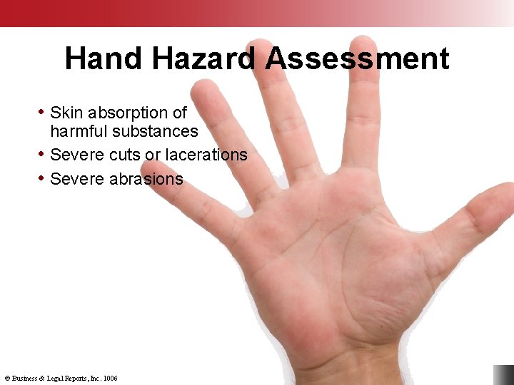 Hand Hazard Assessment • Skin absorption of harmful substances • Severe cuts or lacerations